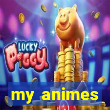 my animes